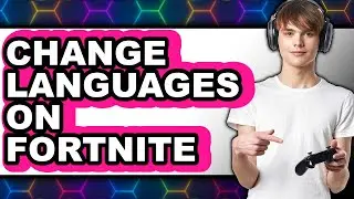 How to Change Languages on Fortnite 2025 - Full Guide