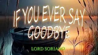 IF YOU EVER SAY GOODBYE [ karaoke version ] popularized by LORD SORIANO