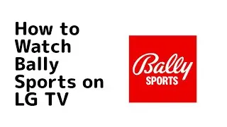 How to Watch Bally Sports on LG TV