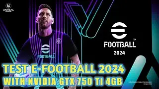 TEST GAME EFOOTBALL 2024 WITH NVIDIA GTX 750 Ti