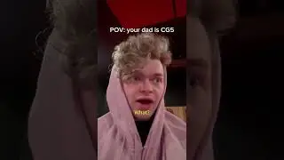 POV your dad is CG5 