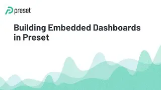 Building Embedded Dashboards in Preset