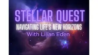 STELLAR QUEST-Navigating Life's New Horizons w/LILIAN EDEN #guidedmeditation #future #healing