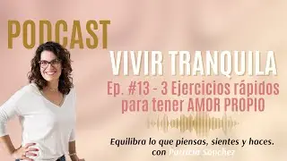 Podcast Vivir Tranquila EP 13 - 3 Ejercicios rápidos para tener AMOR PROPIO