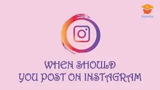 When Should You Post on Instagram