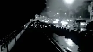 mufix - cry 4 me (EP) snippet