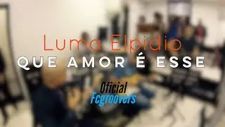 Luma Elpidio - Que amor é Esse - by; Fcgroovers oficial