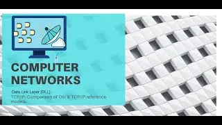 Computer Networks(CN)||Data Link Layer (DLL)||TCP/IP, Comparison of OSI & TCP/IP reference models.
