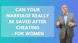 Can Your Marriage Really Be Saved After Cheating - For Women | Paul Friedman