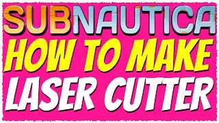 Subnautica | HOW TO MAKE THE LASER CUTTER TUTORIAL 2019