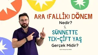 Ara (Fallik) dönem nedir? & ￼Sünnette tek yaş çift yaş gerçek midir?