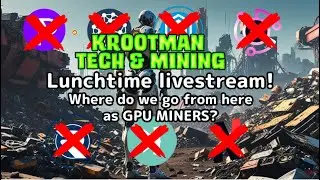 Lunchtime livestream!!! We are at a crossroads with GPU mining, where do we go from here?