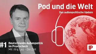 Deutschlands Außenpolitik im Praxischeck (mit Jörg Lau)