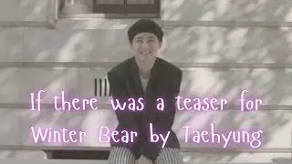 If there was a teaser for V's Winter Bear  ! || JinneWorld