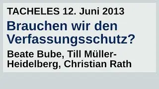 Brauchen wir den Verfassungsschutz? | B. Bube, T. Müller-Heidelberg, C. Rath | TACHELES 12.06.2013
