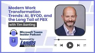 Modern Work Transformation Trends: AI, BYOD, and the Long Tail of PBX with Tim Banting