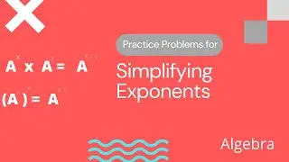 Simplifying Exponents ( WITH PRACTICE PROBLEMS!)