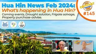 Hua Hin News Feb 2024 - What's happening in Hua Hin and some property purchase advice.