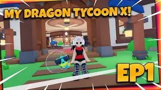EP1 - Starting an EPIC New Adventure in MY DRAGON TYCOON X! 🐲