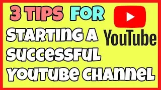 3 Vital Tips to Start a Successful YouTube Channel in 2024