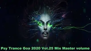 Psy Trance Goa 2020 Vol 25 Mix Master volume