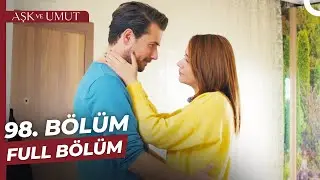 Aşk ve Umut 98. Bölüm