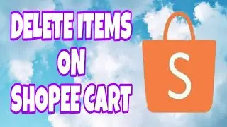 PAANO MAGDELETE NG ITEMS SA SHOPEE CART