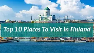 Top 10 Places To Visit in Finland