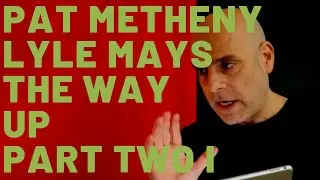 Pat Metheny Group The Way Up​ Part II: Analysis