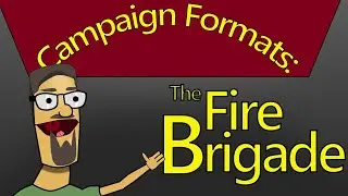 Campaign Formats: The Fire Brigade