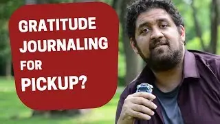 Gratitude Journaling for Pickup Success? How to use gratitude journals to change your negative mind