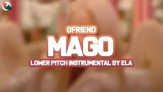 LOWER PITCH INSTRUMENTAL | GFRIEND - MAGO