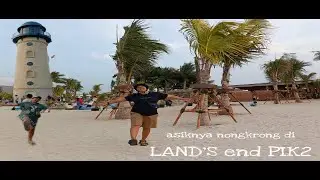 LAND'S END PIK 2 | Tempat nongkrong asik dan keren di Pantai Indah Kapuk | Hayu Ulin Gasskeun