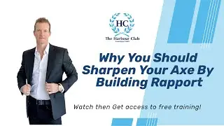 Why You Should Sharpen Your Axe By Building Rapport 
