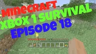 Minecraft Xbox 1 Survival Episode 18