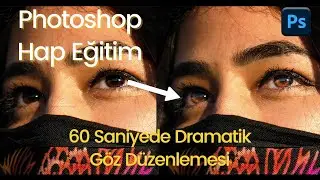 Photoshop – Hap Eğitim; 60 saniyede dramatik göz düzenlemesi.