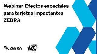Webinar Efectos especiales para tarjetas impactantes ZEBRA | IZC