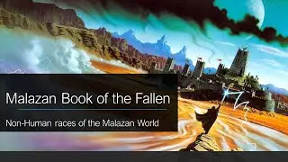 Major non-human races of the Malazan World - Malazan Book of the Fallen Lore