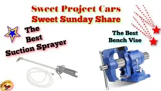 The Best Bench Vise & Best Suction Sprayer....Sweet Project Cars SWEEET Sunday Share