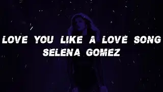 Selena Gomez - Love You Like A Love Song (Lyrics)