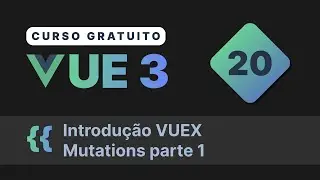 Curso gratuito Vue.js 3 INTRO #20 - Introdução VUEX  Mutations parte 1