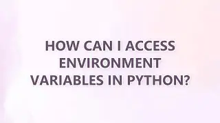 How can I access environment variables in Python? (9 SOLUTIONS!!)