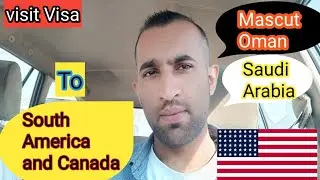 Get Visit Visa South America and Canada from Mascut Oman and Saudi Arabia
