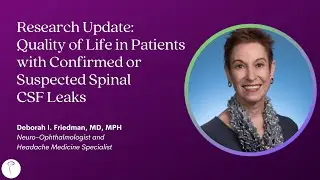 Dr. Deborah Friedman—Quality of Life in Patients with Confirmed or Suspected Spinal CSF Leaks