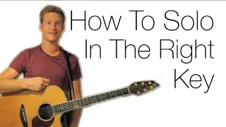 THE SECRET TO SOLOING IN THE RIGHT KEY - PART 1