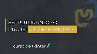 CURSO TKINTER -   Estruturando o Projeto com Funções