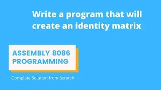 Write a program that will create an identity matrix || Assemble 8086 Programming.