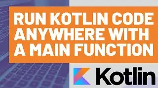 How to Run Kotlin Code Anywhere with Kotlin Main Functions