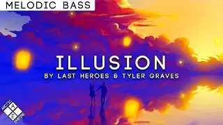 Last Heroes & Tyler Graves - Illusion | Melodic Bass