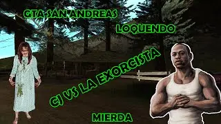 Gta san andreas(LOQUENDO)CJ VS La Exorcista (PARTE 3)
